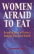 Women afraid to eat : breaking free in today's weight-obsessed world