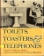Toilets, toasters & telephones : : the how and why of everyday objects